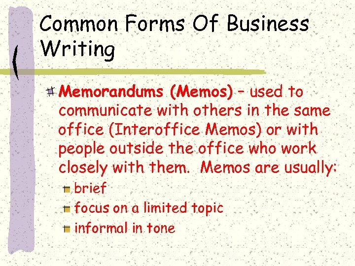 Common Forms Of Business Writing Memorandums (Memos) – used to communicate with others in