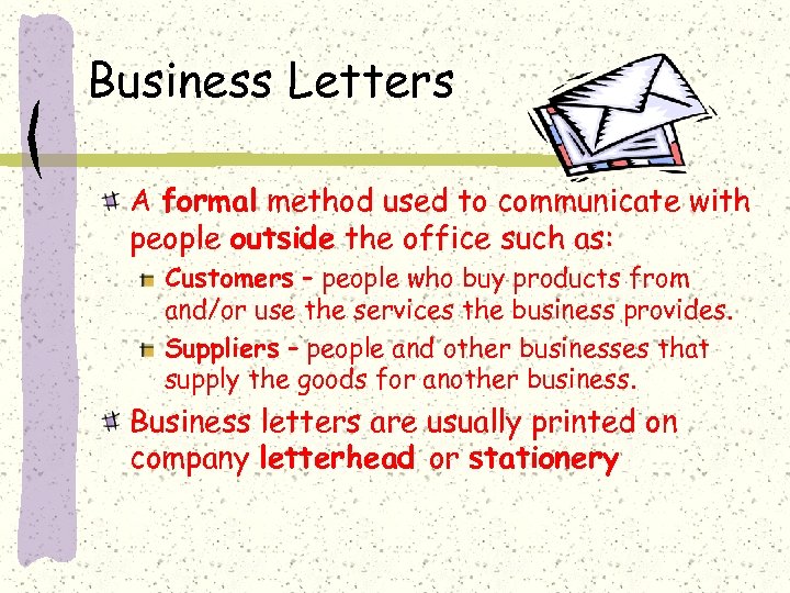 Business Letters A formal method used to communicate with people outside the office such