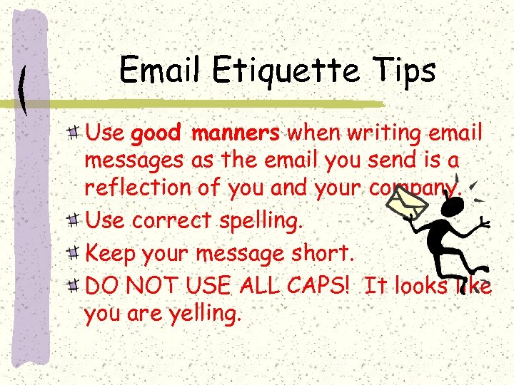 Email Etiquette Tips Use good manners when writing email messages as the email you
