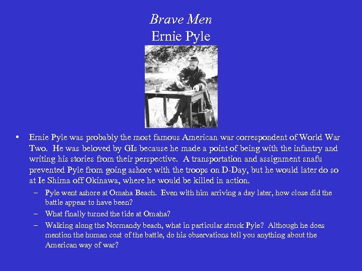 Brave Men Ernie Pyle • Ernie Pyle was probably the most famous American war