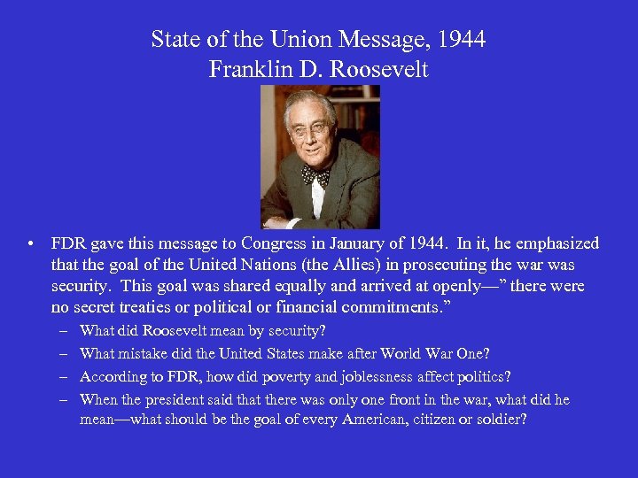 State of the Union Message, 1944 Franklin D. Roosevelt • FDR gave this message