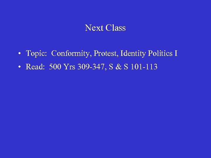 Next Class • Topic: Conformity, Protest, Identity Politics I • Read: 500 Yrs 309