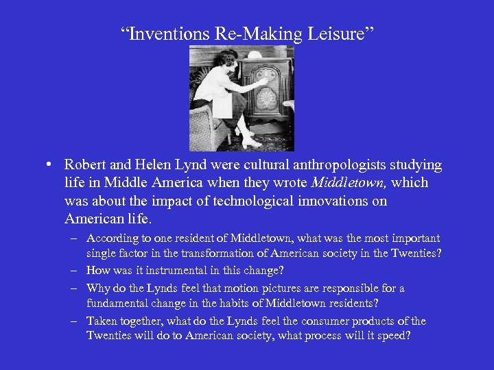 “Inventions Re-Making Leisure” • Robert and Helen Lynd were cultural anthropologists studying life in