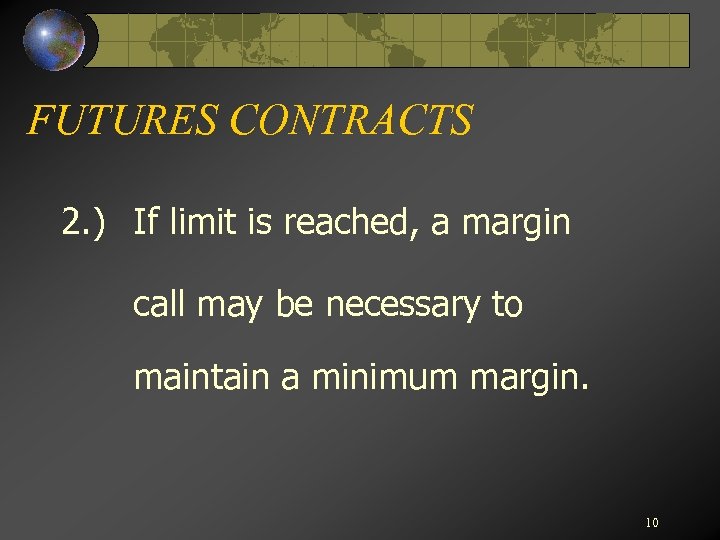 FUTURES CONTRACTS 2. ) If limit is reached, a margin call may be necessary