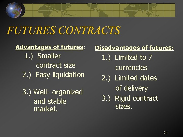 FUTURES CONTRACTS Advantages of futures: 1. ) Smaller contract size 2. ) Easy liquidation