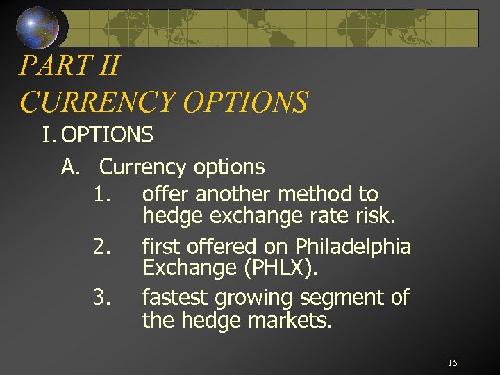 PART II CURRENCY OPTIONS I. OPTIONS A. Currency options 1. offer another method to