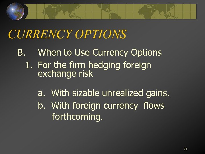 CURRENCY OPTIONS B. When to Use Currency Options 1. For the firm hedging foreign