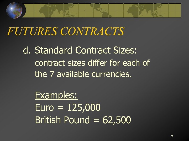 FUTURES CONTRACTS d. Standard Contract Sizes: contract sizes differ for each of the 7