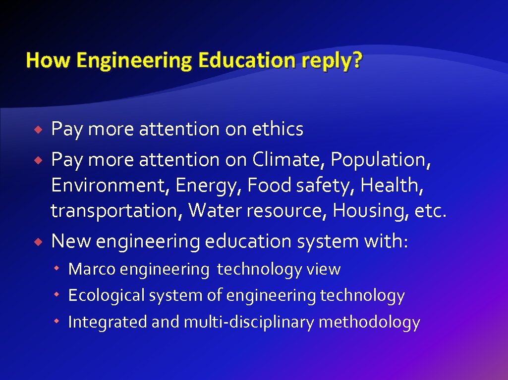 How Engineering Education reply? Pay more attention on ethics Pay more attention on Climate,