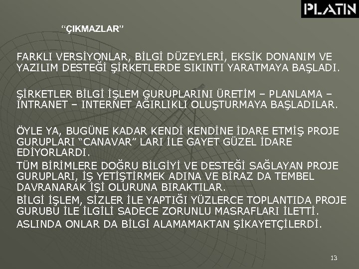 “ÇIKMAZLAR” FARKLI VERSİYONLAR, BİLGİ DÜZEYLERİ, EKSİK DONANIM VE YAZILIM DESTEĞİ ŞİRKETLERDE SIKINTI YARATMAYA BAŞLADI.