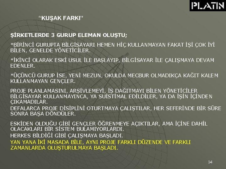 “KUŞAK FARKI” ŞİRKETLERDE 3 GURUP ELEMAN OLUŞTU; *BİRİNCİ GURUPTA BİLGİSAYARI HEMEN HİÇ KULLANMAYAN FAKAT