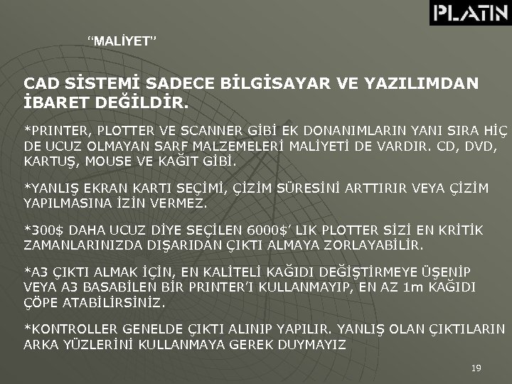 “MALİYET” CAD SİSTEMİ SADECE BİLGİSAYAR VE YAZILIMDAN İBARET DEĞİLDİR. *PRINTER, PLOTTER VE SCANNER GİBİ