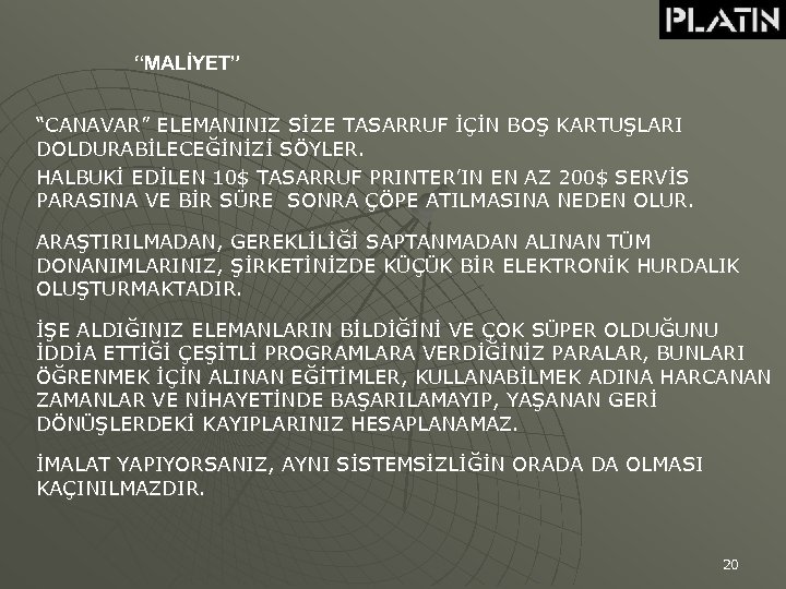 “MALİYET” “CANAVAR” ELEMANINIZ SİZE TASARRUF İÇİN BOŞ KARTUŞLARI DOLDURABİLECEĞİNİZİ SÖYLER. HALBUKİ EDİLEN 10$ TASARRUF