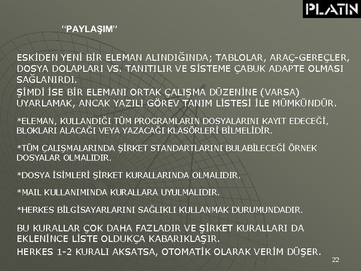 “PAYLAŞIM” ESKİDEN YENİ BİR ELEMAN ALINDIĞINDA; TABLOLAR, ARAÇ-GEREÇLER, DOSYA DOLAPLARI VS. TANITILIR VE SİSTEME