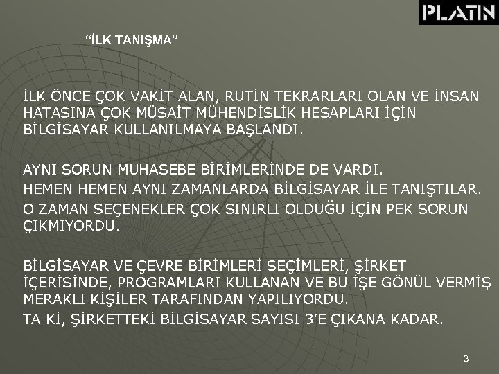 “İLK TANIŞMA” İLK ÖNCE ÇOK VAKİT ALAN, RUTİN TEKRARLARI OLAN VE İNSAN HATASINA ÇOK