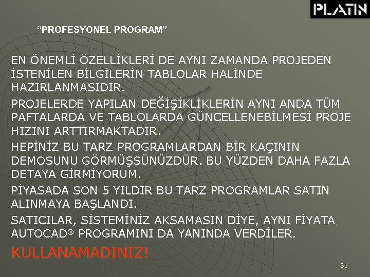 “PROFESYONEL PROGRAM” EN ÖNEMLİ ÖZELLİKLERİ DE AYNI ZAMANDA PROJEDEN İSTENİLEN BİLGİLERİN TABLOLAR HALİNDE HAZIRLANMASIDIR.