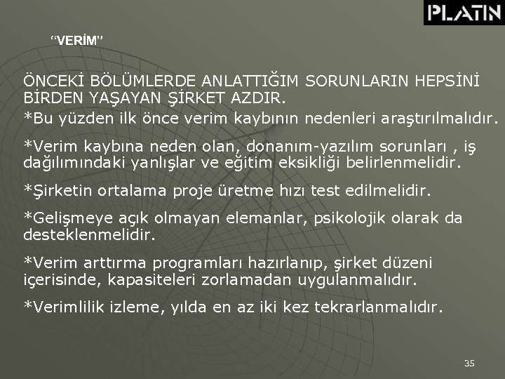 “VERİM” ÖNCEKİ BÖLÜMLERDE ANLATTIĞIM SORUNLARIN HEPSİNİ BİRDEN YAŞAYAN ŞİRKET AZDIR. *Bu yüzden ilk önce