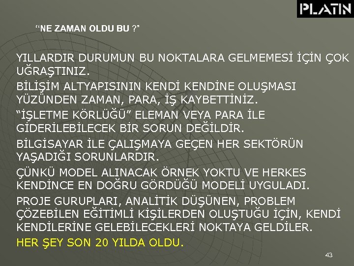 “NE ZAMAN OLDU BU ? ” YILLARDIR DURUMUN BU NOKTALARA GELMEMESİ İÇİN ÇOK UĞRAŞTINIZ.