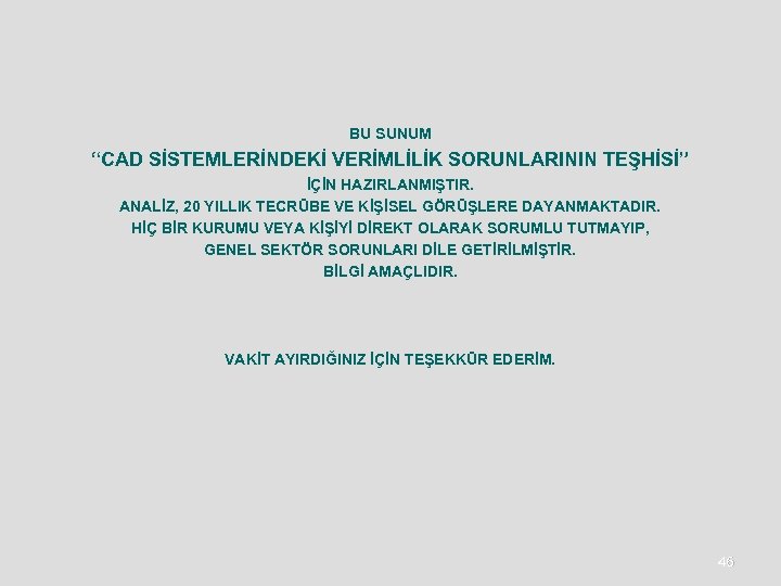 BU SUNUM “CAD SİSTEMLERİNDEKİ VERİMLİLİK SORUNLARININ TEŞHİSİ” İÇİN HAZIRLANMIŞTIR. ANALİZ, 20 YILLIK TECRÜBE VE