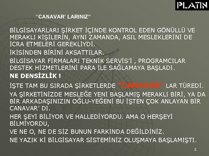 “CANAVAR’ LARINIZ” BİLGİSAYARLARI ŞİRKET İÇİNDE KONTROL EDEN GÖNÜLLÜ VE MERAKLI KİŞİLERİN, AYNI ZAMANDA, ASIL