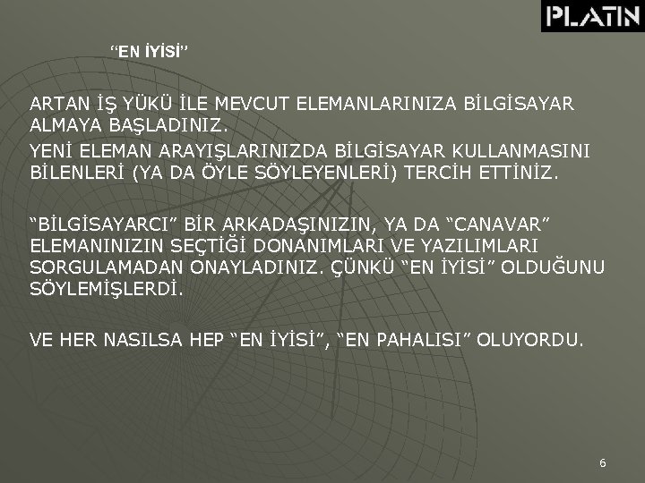 “EN İYİSİ” ARTAN İŞ YÜKÜ İLE MEVCUT ELEMANLARINIZA BİLGİSAYAR ALMAYA BAŞLADINIZ. YENİ ELEMAN ARAYIŞLARINIZDA