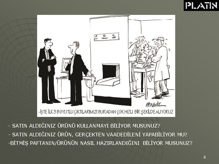 - SATIN ALDIĞINIZ ÜRÜNÜ KULLANMAYI BİLİYOR MUSUNUZ? - SATIN ALDIĞINIZ ÜRÜN, GERÇEKTEN VAADEDİLENİ YAPABİLİYOR