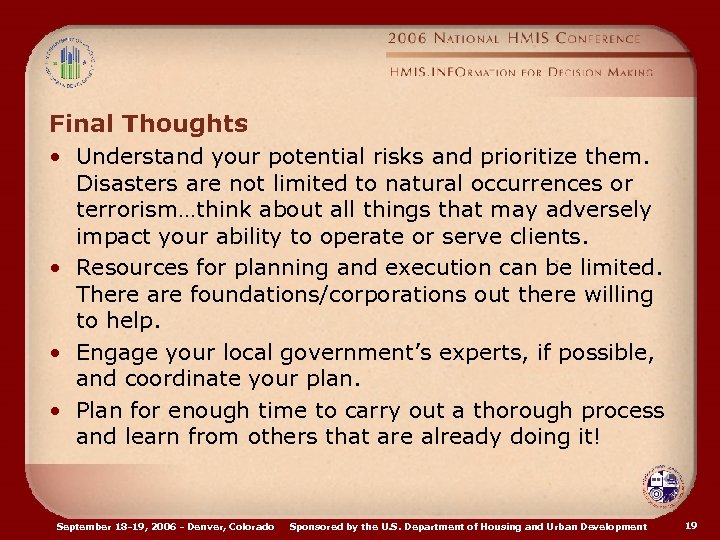 Final Thoughts • Understand your potential risks and prioritize them. Disasters are not limited