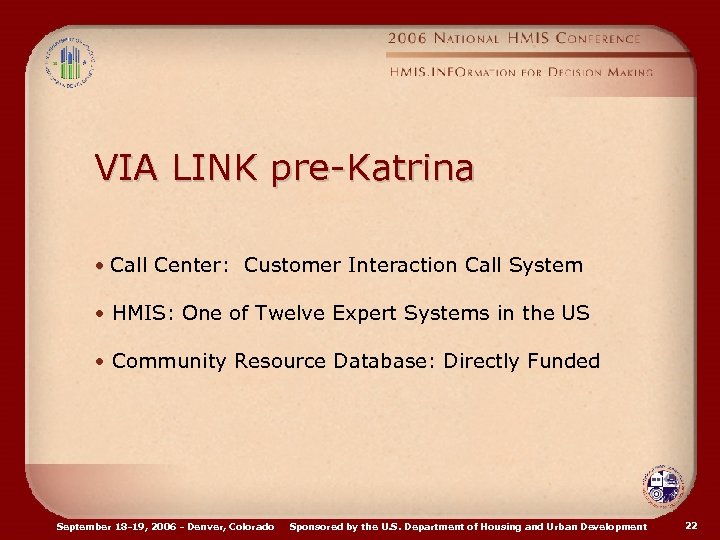 VIA LINK pre-Katrina • Call Center: Customer Interaction Call System • HMIS: One of