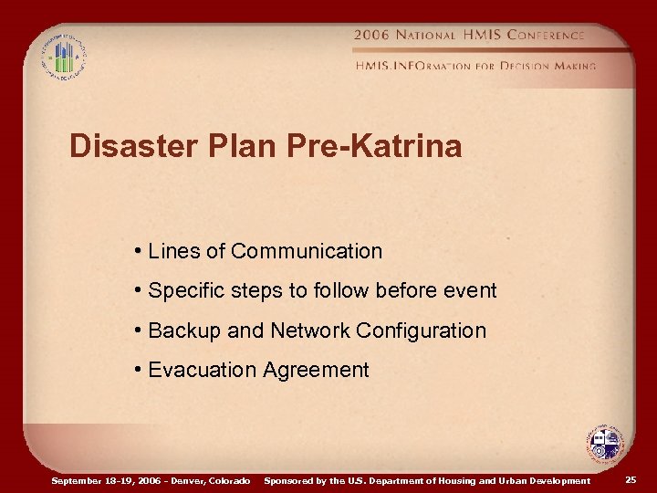 Disaster Plan Pre-Katrina • Lines of Communication • Specific steps to follow before event
