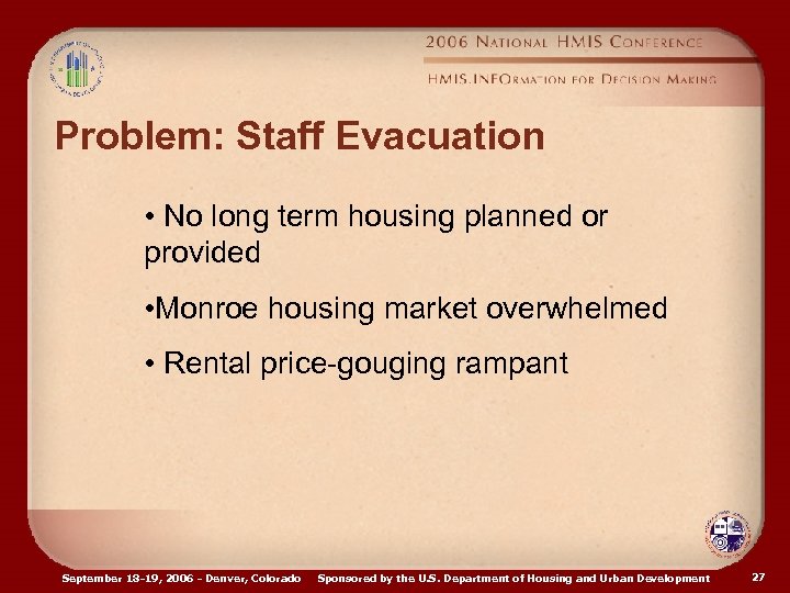 Problem: Staff Evacuation • No long term housing planned or provided • Monroe housing