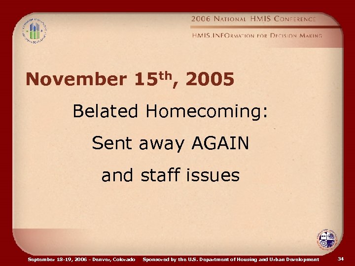November 15 th, 2005 Belated Homecoming: Sent away AGAIN and staff issues September 18