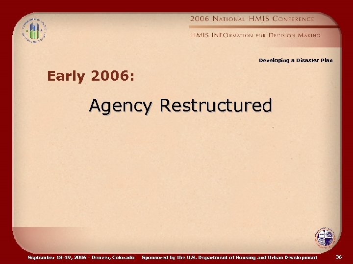 Developing a Disaster Plan Early 2006: Agency Restructured September 18 -19, 2006 - Denver,