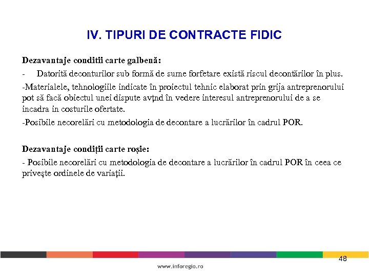 IV. TIPURI DE CONTRACTE FIDIC Dezavantaje conditii carte galbenă: - Datorită deconturilor sub formă