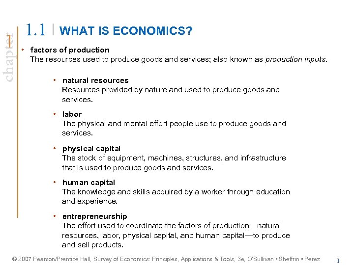 chapter 1. 1 WHAT IS ECONOMICS? • factors of production The resources used to