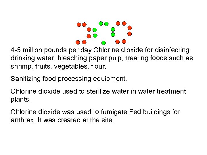 4 -5 million pounds per day Chlorine dioxide for disinfecting drinking water, bleaching paper