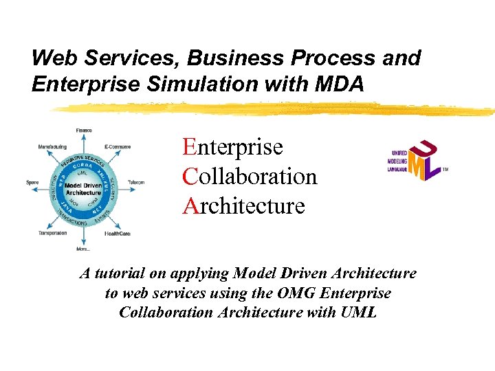 Web Services, Business Process and Enterprise Simulation with MDA Enterprise Collaboration Architecture A tutorial