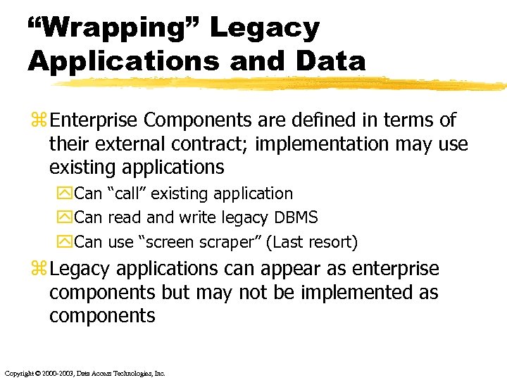 “Wrapping” Legacy Applications and Data z Enterprise Components are defined in terms of their