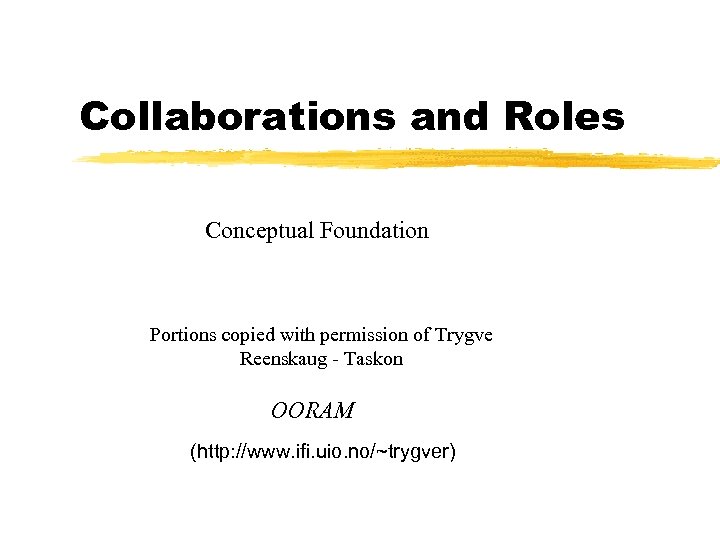 Collaborations and Roles Conceptual Foundation Portions copied with permission of Trygve Reenskaug - Taskon