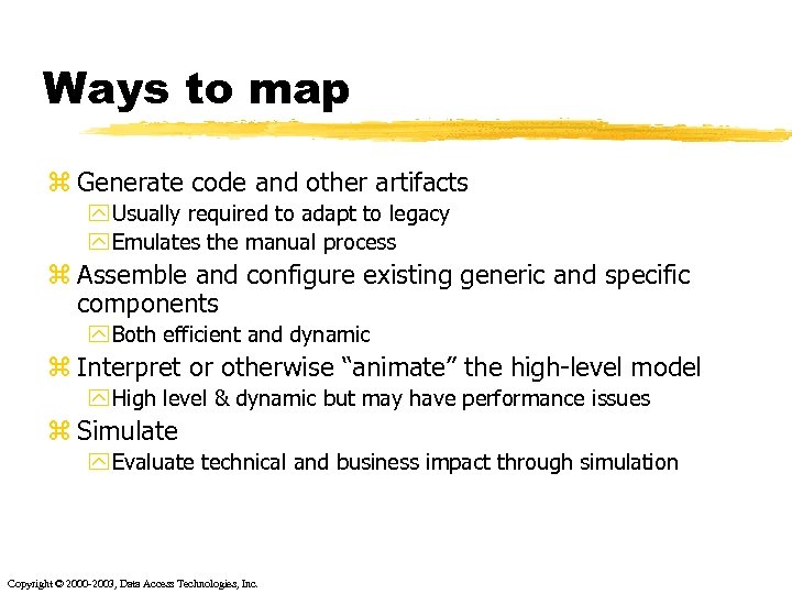 Ways to map z Generate code and other artifacts y Usually required to adapt