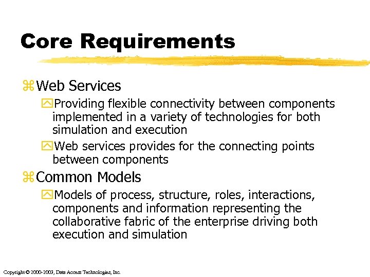 Core Requirements z Web Services y. Providing flexible connectivity between components implemented in a