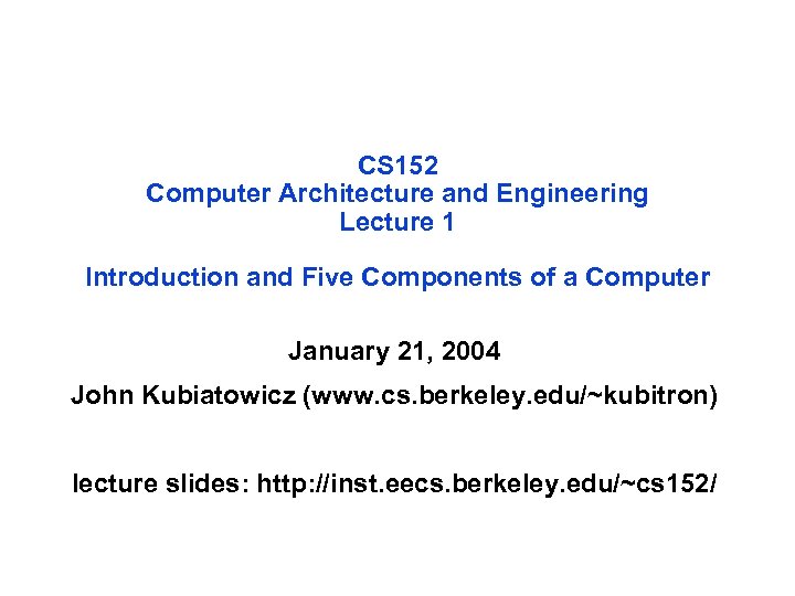 CS 152 Computer Architecture and Engineering Lecture 1 Introduction and Five Components of a