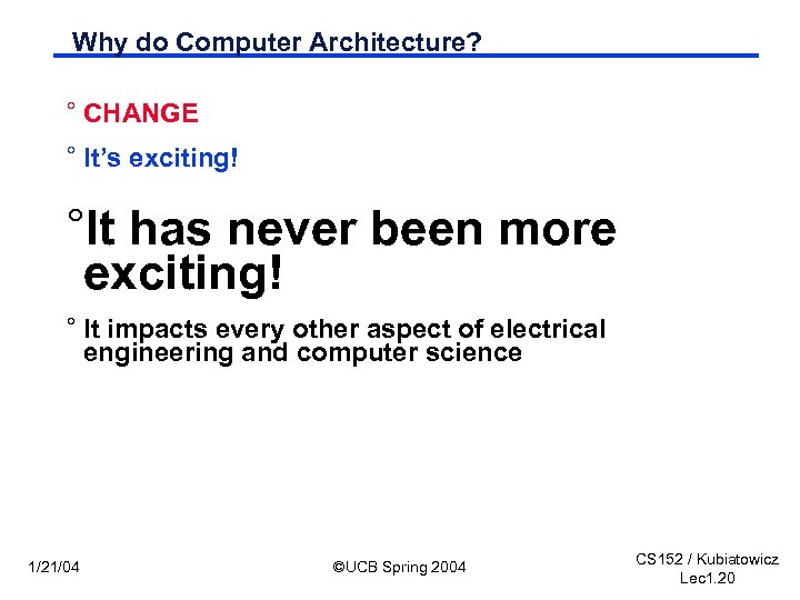 Why do Computer Architecture? ° CHANGE ° It’s exciting! °It has never been more