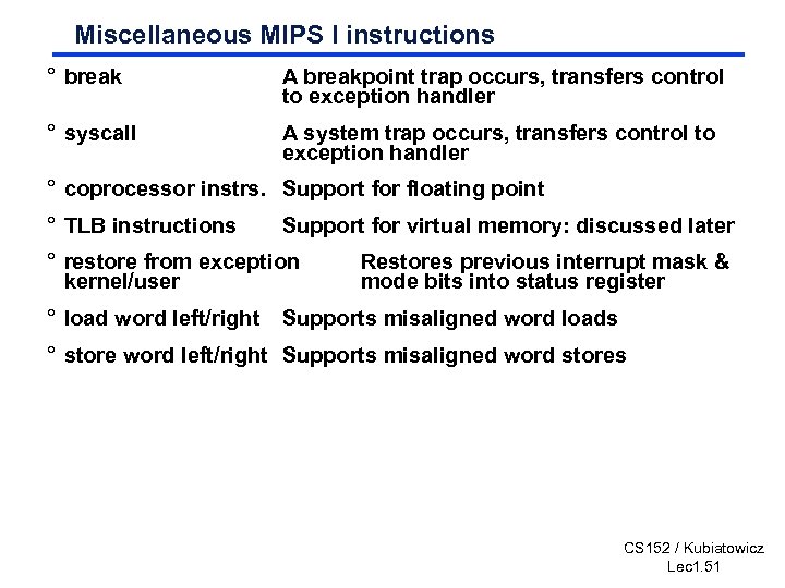 Miscellaneous MIPS I instructions ° break A breakpoint trap occurs, transfers control to exception