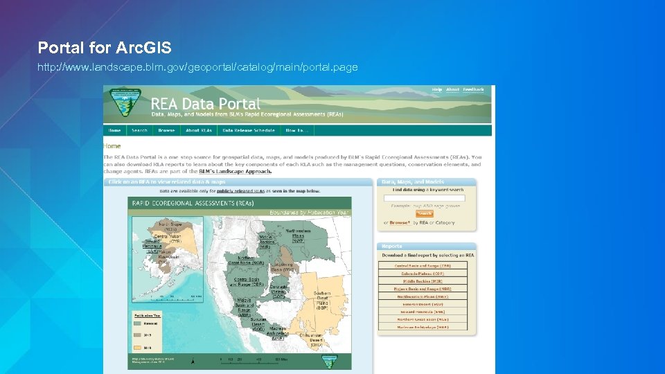 Portal for Arc. GIS http: //www. landscape. blm. gov/geoportal/catalog/main/portal. page 