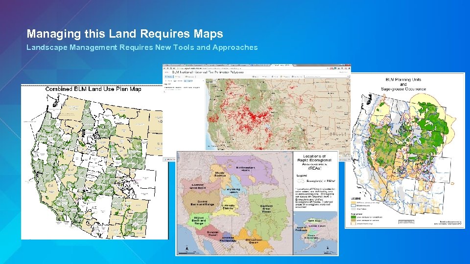 Managing this Land Requires Maps Landscape Management Requires New Tools and Approaches 