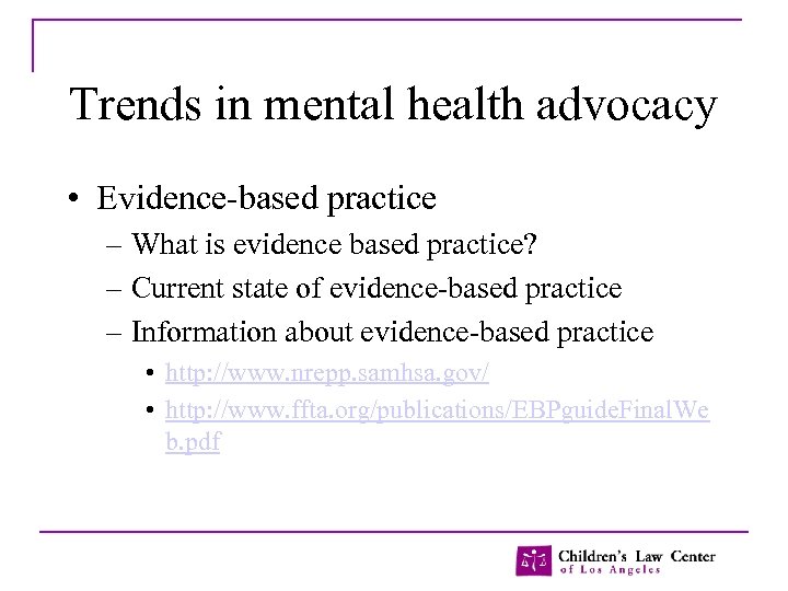 Trends in mental health advocacy • Evidence-based practice – What is evidence based practice?