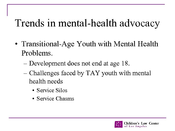 Trends in mental-health advocacy • Transitional-Age Youth with Mental Health Problems. – Development does