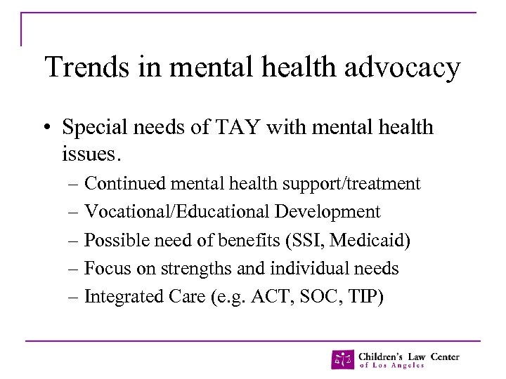 Trends in mental health advocacy • Special needs of TAY with mental health issues.