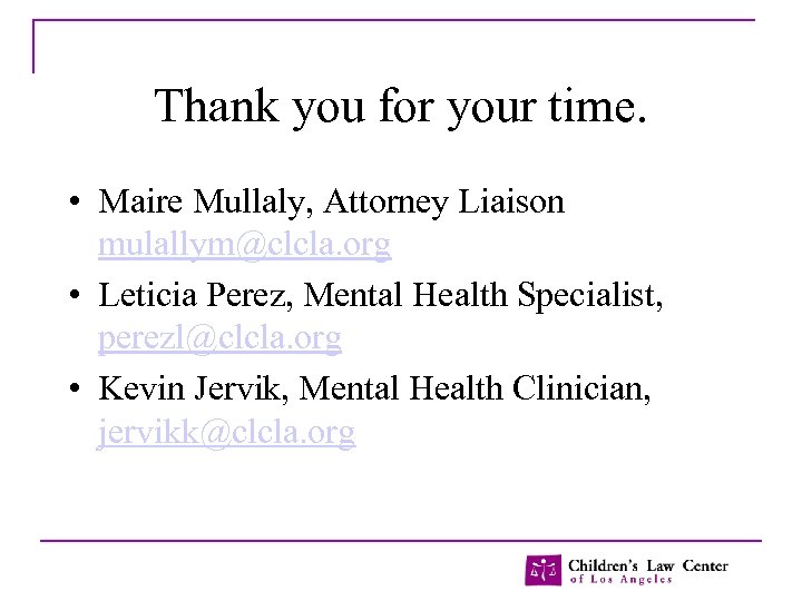 Thank you for your time. • Maire Mullaly, Attorney Liaison mulallym@clcla. org • Leticia