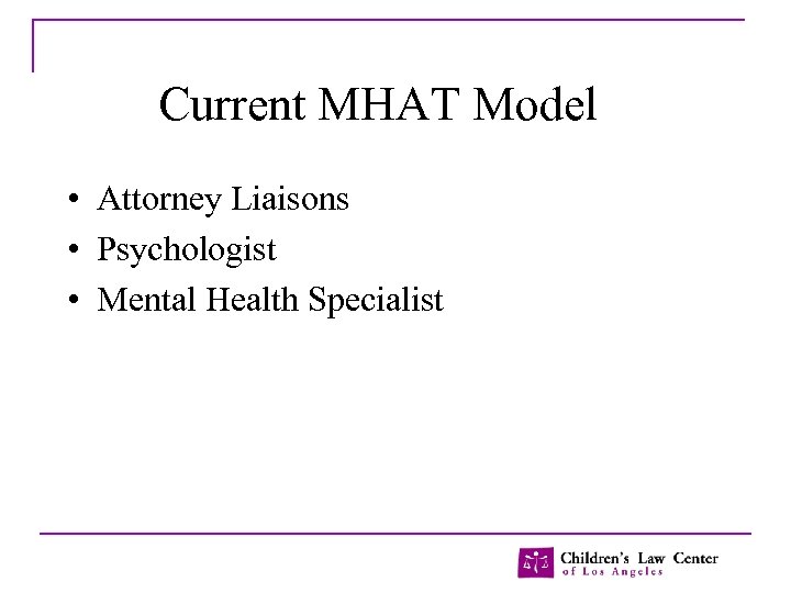 Current MHAT Model • Attorney Liaisons • Psychologist • Mental Health Specialist 
